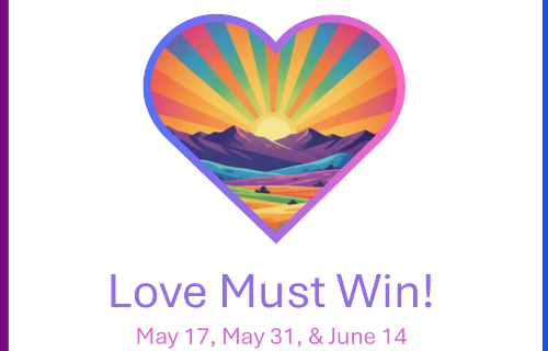 Love Wins logo and "Love Must Win!" May 17, 31 & June 14"